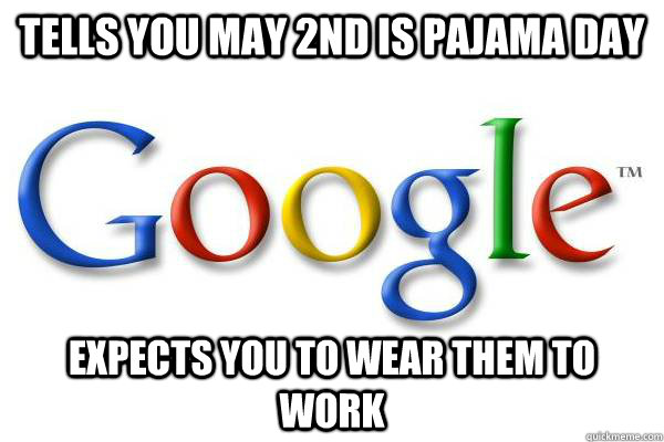 tells you may 2nd is pajama day expects you to wear them to work - tells you may 2nd is pajama day expects you to wear them to work  Good Guy Google