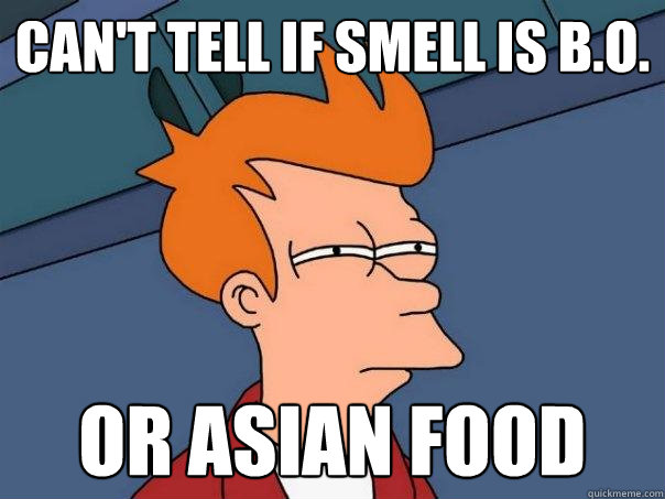 Can't tell if smell is B.O. or asian food  Futurama Fry