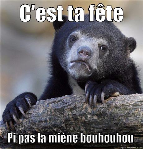      C'EST TA FÊTE      PI PAS LA MIÈNE BOUHOUHOU Confession Bear