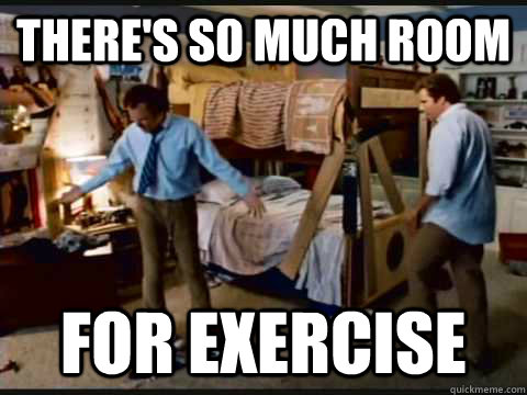 There's so much room for exercise - There's so much room for exercise  step brothers