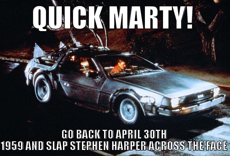 back to the future - QUICK MARTY! GO BACK TO APRIL 30TH 1959 AND SLAP STEPHEN HARPER ACROSS THE FACE Misc