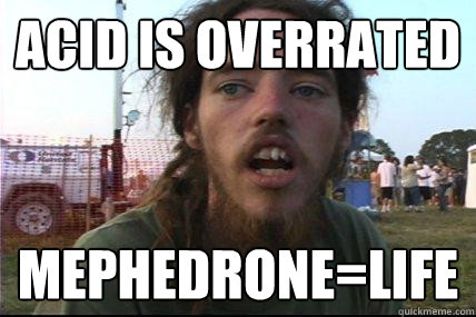acid is overrated mephedrone=life  Wook 17