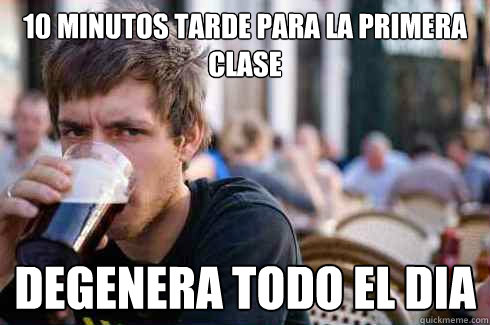10 minutos tarde para la primera clase Degenera todo el dia  Lazy College Senior