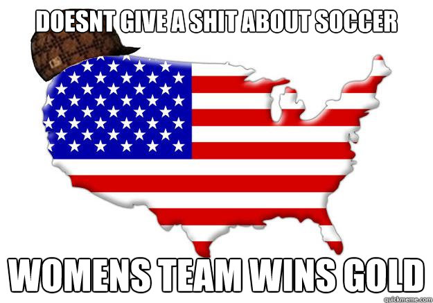 Doesnt give a shit about soccer womens team wins gold - Doesnt give a shit about soccer womens team wins gold  Misc