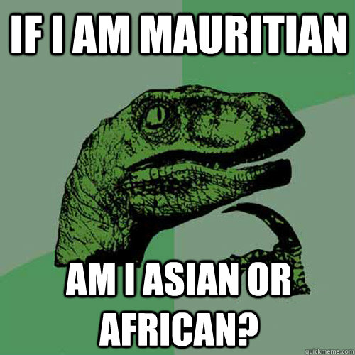 If i am mauritian am i asian or african? - If i am mauritian am i asian or african?  Philosoraptor