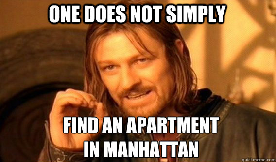 One does not simply Find an apartment 
in manhattan  Boromir