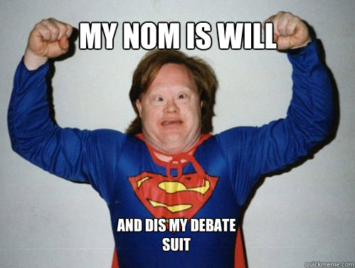My nom is Will and dis my debate suit  