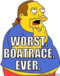  WORST. BOATRACE. EVER.  Misc