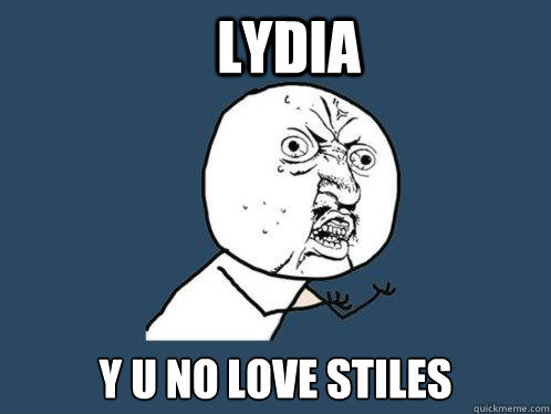 Lydia y u no love stiles  Y U No