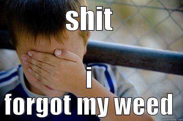 SHIT I FORGOT MY WEED Confession kid