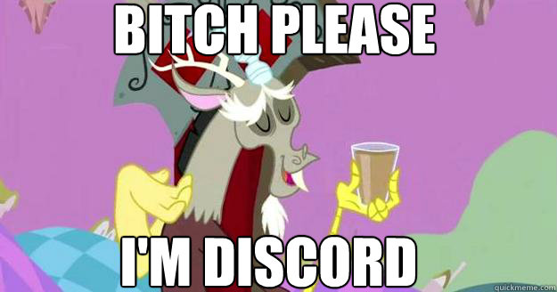 bitch please I'm Discord  Discord