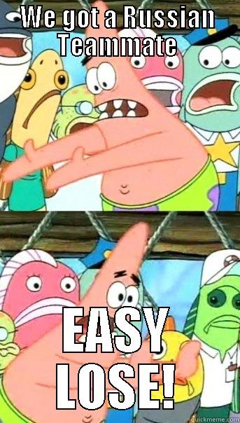 WE GOT A RUSSIAN TEAMMATE EASY LOSE! Push it somewhere else Patrick