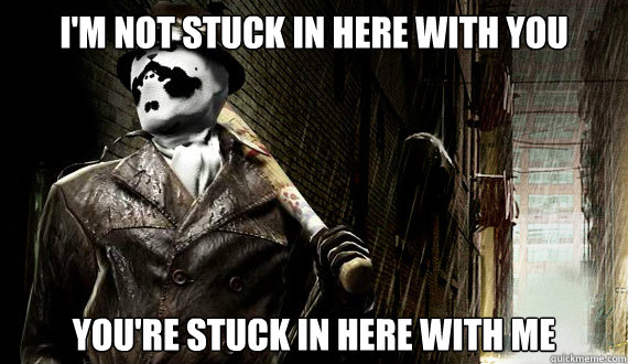 I'm not stuck in here with you You're stuck in here with me - I'm not stuck in here with you You're stuck in here with me  Misc