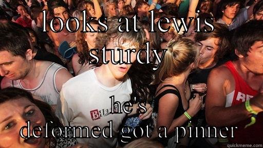 LOOKS AT LEWIS STURDY HE'S DEFORMED GOT A PINNER Sudden Clarity Clarence