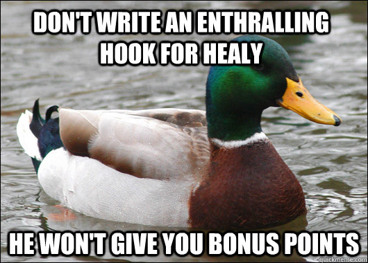 Don't write an enthralling hook for Healy He won't give you bonus points   Actual Advice Mallard