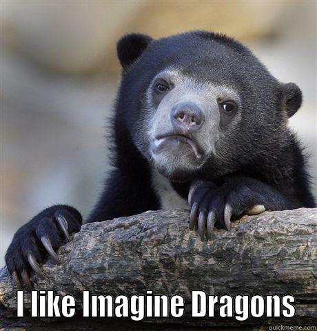  I LIKE IMAGINE DRAGONS Confession Bear