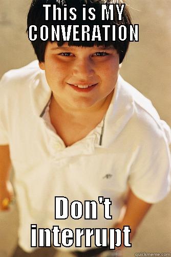 THIS IS MY CONVERATION DON'T INTERRUPT  Misc