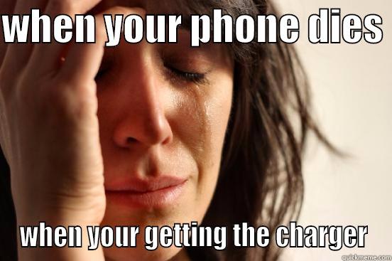 WHEN YOUR PHONE DIES  WHEN YOUR GETTING THE CHARGER First World Problems
