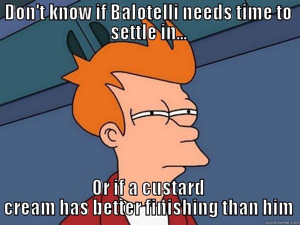 DON'T KNOW IF BALOTELLI NEEDS TIME TO SETTLE IN... OR IF A CUSTARD CREAM HAS BETTER FINISHING THAN HIM Futurama Fry