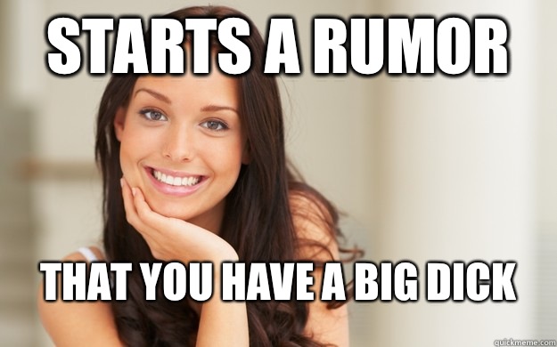 Starts a rumor That you have a big dick - Starts a rumor That you have a big dick  Good Girl Gina