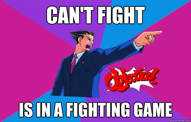 can't fight is in a fighting game - can't fight is in a fighting game  Phoenix wright