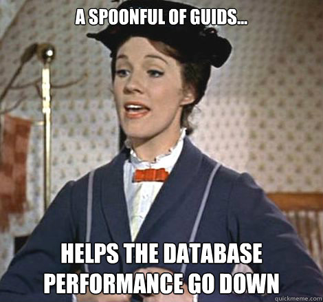 A spoonful of GUIDS... Helps the Database performance go down
 - A spoonful of GUIDS... Helps the Database performance go down
  Software Engineerin Mary Poppins