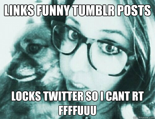 Links funny tumblr posts Locks twitter so I cant rt
FFFFUUU - Links funny tumblr posts Locks twitter so I cant rt
FFFFUUU  Melo