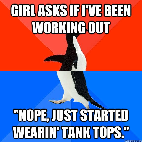 Girl asks if I've been working out 