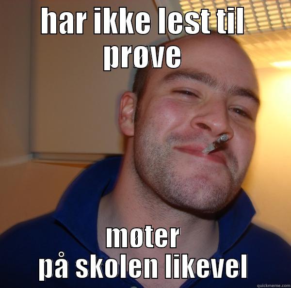 HAR IKKE LEST TIL PRØVE MØTER PÅ SKOLEN LIKEVEL Good Guy Greg 