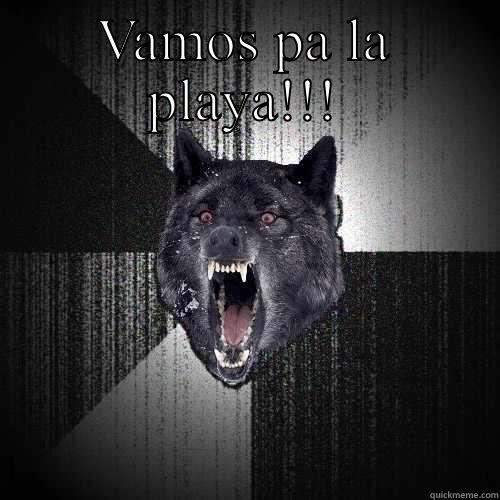 VAMOS PA LA PLAYA!!!  Insanity Wolf