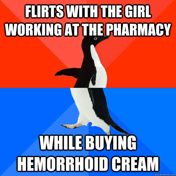 Flirts with the girl working at the pharmacy while buying Hemorrhoid cream - Flirts with the girl working at the pharmacy while buying Hemorrhoid cream  Socially Awesome Awkward Penguin