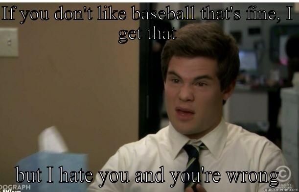 IF YOU DON'T LIKE BASEBALL THAT'S FINE, I GET THAT BUT I HATE YOU AND YOU'RE WRONG Sudden Clarity Clarence