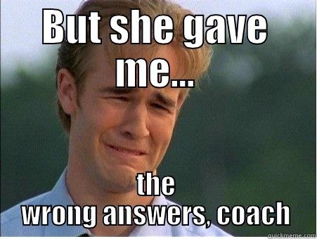 BUT SHE GAVE ME... THE WRONG ANSWERS, COACH 1990s Problems
