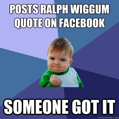 Posts Ralph Wiggum quote on facebook Someone got it  Success Kid