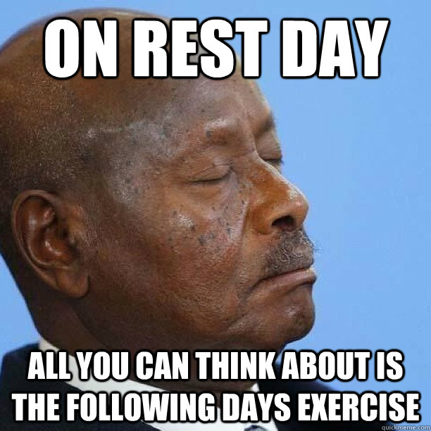 On Rest day All you can think about is the following days exercise  What most people really do on rest days