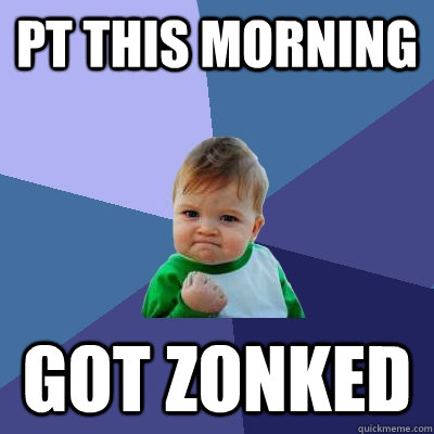 PT This morning got zonked  Success Kid