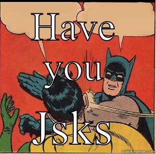 HAVE YOU JSKS Slappin Batman