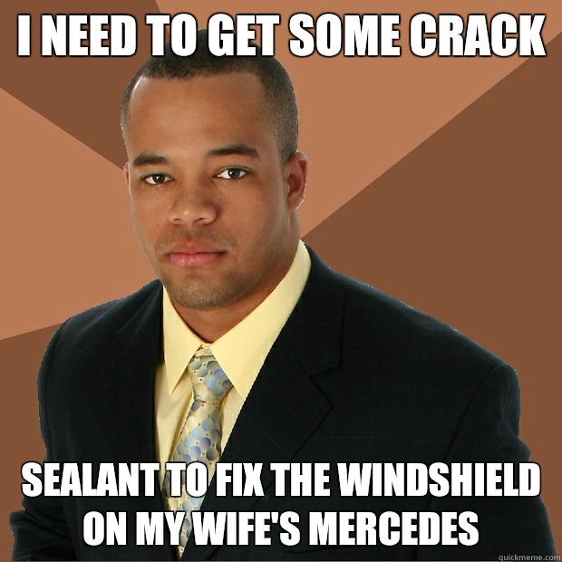 I need to get some crack sealant to fix the windshield on my wife's Mercedes - I need to get some crack sealant to fix the windshield on my wife's Mercedes  Successful Black Man