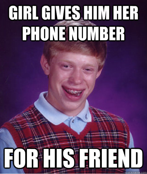 Girl gives him her phone number For his friend  Bad Luck Brian