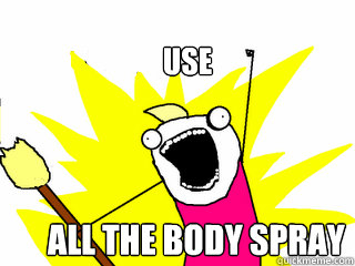 Use All the body spray  All The Things