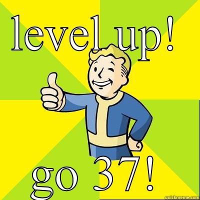Birthday level up - LEVEL UP! GO 37! Fallout new vegas