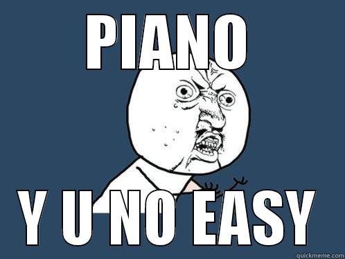 PIANO Y U NO EASY Y U No