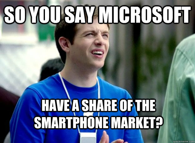 So you say Microsoft Have a share of the smartphone market? - So you say Microsoft Have a share of the smartphone market?  Mac Guy