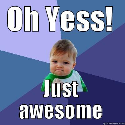 OH YESS! JUST AWESOME Success Kid