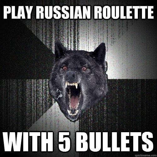 play russian roulette with 5 bullets  Insanity Wolf