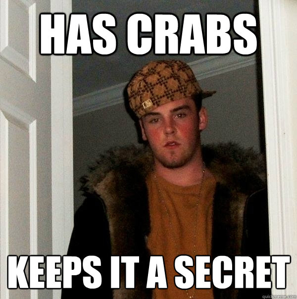 has crabs keeps it a secret   Scumbag Steve