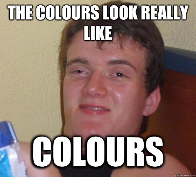 The colours look really like Colours  - The colours look really like Colours   10 Guy