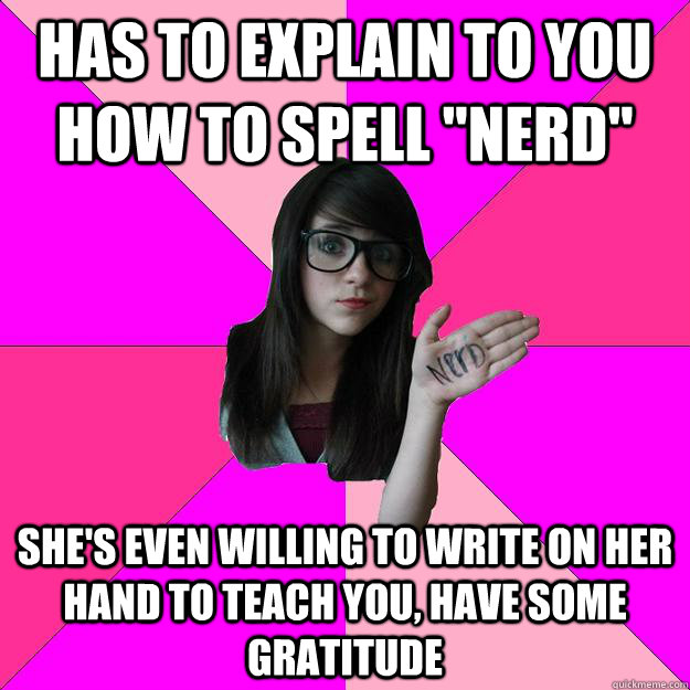 Has to explain to you how to spell 