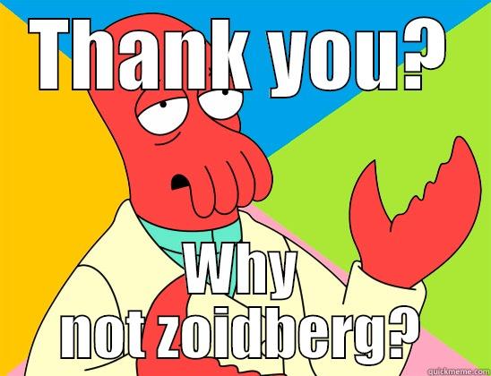 THANK YOU? WHY NOT ZOIDBERG? Futurama Zoidberg 