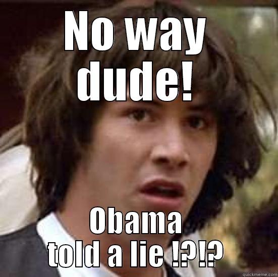 NO WAY DUDE! OBAMA TOLD A LIE !?!? conspiracy keanu